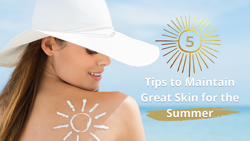 5 tips to Maintain Great Skin for the Summer